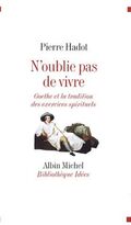 N'oublie pas de vivre : Goethe et la tradition des exercices spirituels