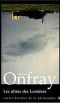 Contre-histoire de la philosophie : Tome 4, Les ultras des Lumières