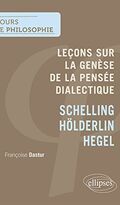 Leçons sur la Genèse de la Pensée Dialectique. Schelling, Hölderlin, Hegel