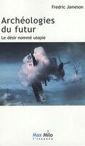 Archéologies du Futur T1 Le Désir Nommé Utopie