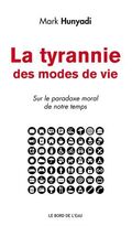 La Tyrannie des modes de vie. Sur le paradoxe moral de notre temps