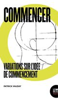 Commencer. Variations sur l'idée de commencement