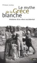 Le mythe de la Grèce blanche - Un malentendu historique