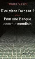 D'où vient l'argent ? suivi de Pour une Banque centrale mondiale