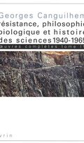 Œuvres complètes. Tome 4, Résistance, philosophie biologique et histoire des sciences 1940-1965