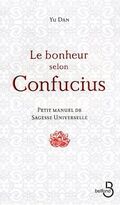 Le bonheur selon Confucius : Petit manuel de sagesse universelle
