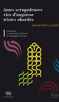 Ames scrupuleuses, vies d'angoisse, tristes obsédés : Volume 1 : Obsessions et contrainte intérieure de l'Antiquité à Freud