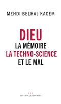 Dieu. La mémoire, la techno-science et le Mal