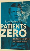 Patients zéro. Histoires inversées de la médecine 