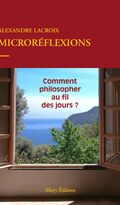 Microréflexions. Comment philosopher au fil des jours ?