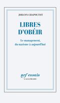 Libres d’obéir. Le management, du nazisme à nos jours
