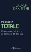 Indignation totale. Ce que notre addiction au scandale dit de nous 