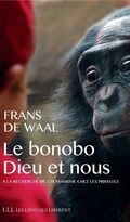 Le bonobo, Dieu et nous : A la recherche de l'humanisme chez les primates