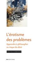 L'érotisme des problèmes: L'apprentissage de la philosophie au risque du désir