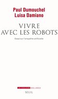 Vivre avec les robots. Essai sur l'empathie artificielle