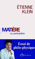 Matière à contredire. Essai de philo-physique