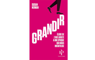 “Grandir. Éloge de l’âge adulte à une époque qui nous infantilise”, de Susan Neiman