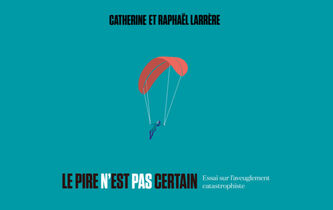 “Le Pire n’est pas certain”, de Catherine et Raphaël Larrère